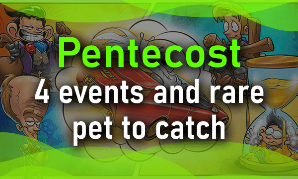 Pentecost - 4 events and rare pet to catch