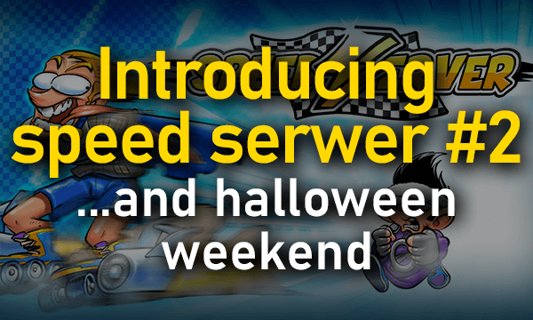 Introducing Speed Server and halloween weekend