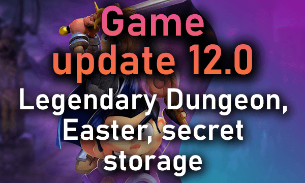 Game Update 12.0 - Legendary Dungeon, new Easter Event