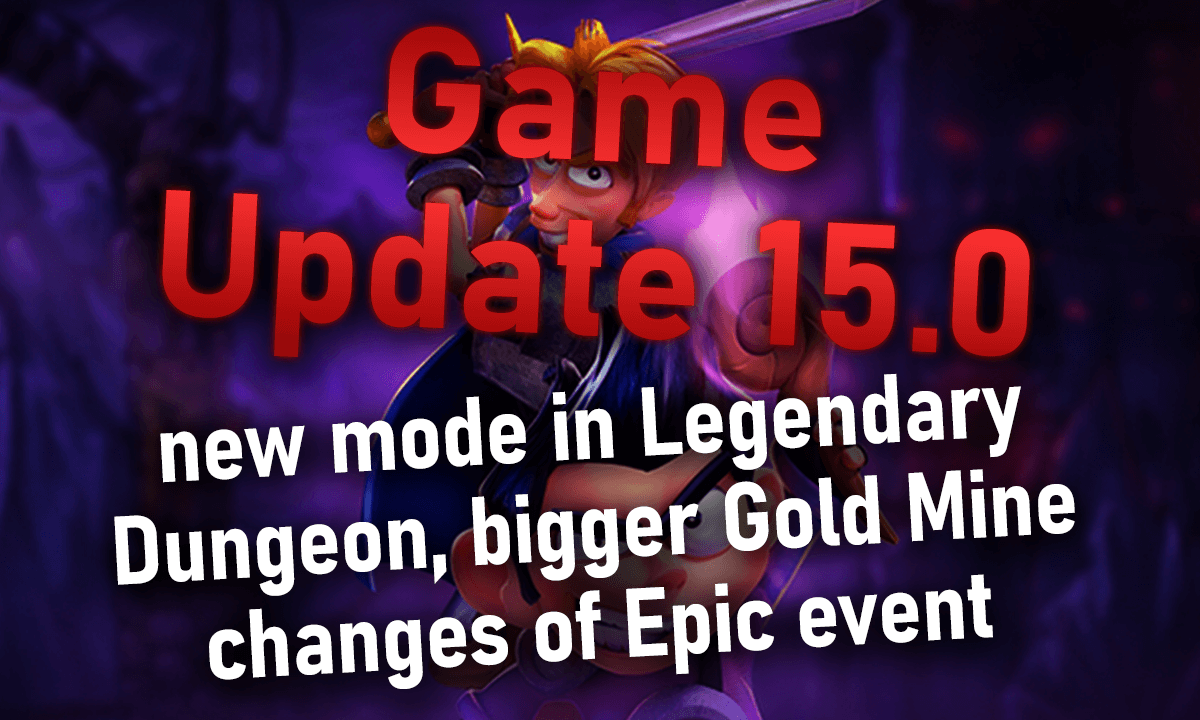 Game Update 15.0 - new mode in Legendary Dungeon, bigger Gold Mine, changes of Epic Event